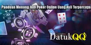 Panduan Menang Judi Poker Online Uang Asli Terpercaya