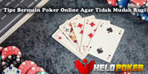 Tips Bermain Poker Online Agar Tidak Mudah Rugi